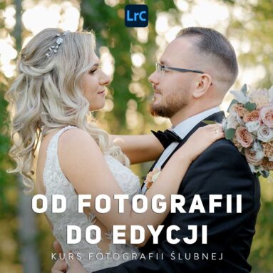 Kurs fotografii ślubnej. Fotografia ślubna Ujęcie, selekcja i obróbka